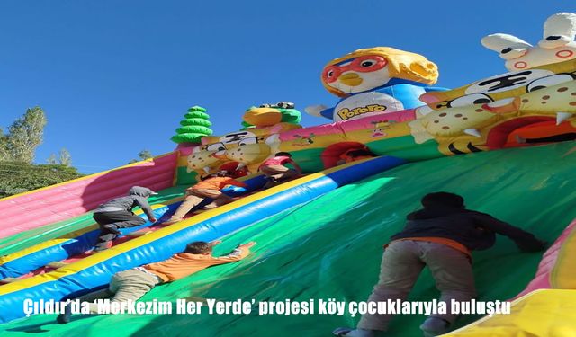 Çıldır’da ‘Merkezim Her Yerde’ Projesi Köy Çocuklarıyla Buluştu