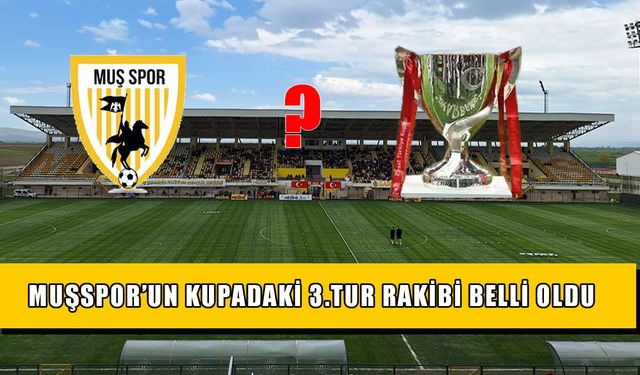 Muşspor'un Türkiye Kupası 3. Tur rakibi belli oldu