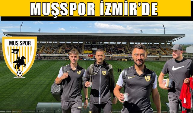 Muşspor, İzmir’e uçtu