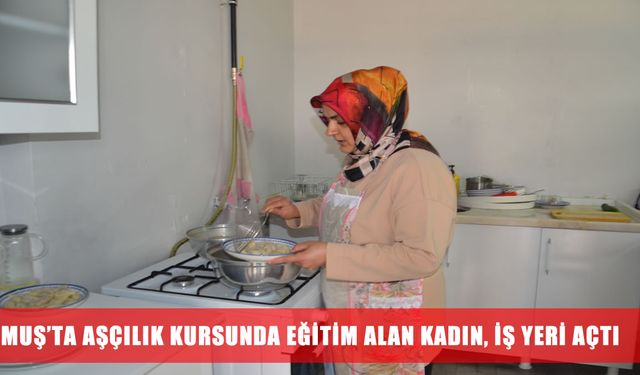 Kursla başladı, şimdi kendi işini kurdu: Muş'ta bir kadın girişimcilik hikayesi