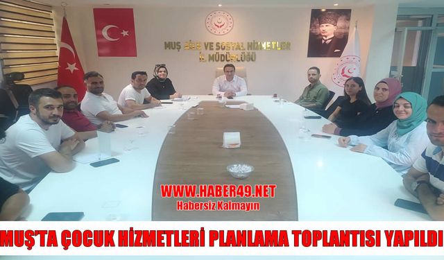 Muş'ta çocukların geleceği için stratejik toplantı: Hizmetler masaya yatırıldı
