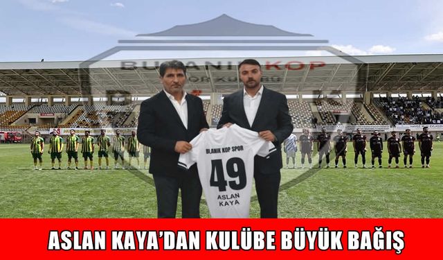 Aslan Kaya’dan Bulanık Kopspor’a 500 bin TL bağış