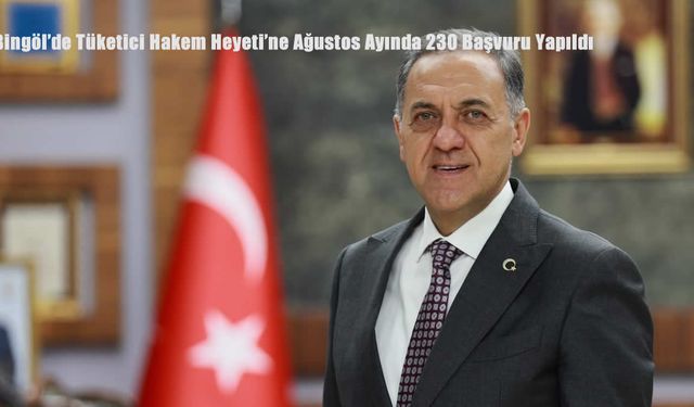 Bingöl’de Tüketici Hakem Heyeti’ne Ağustos Ayında 230 Başvuru Yapıldı
