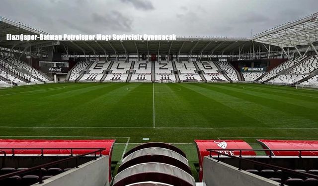 Elazığspor-Batman Petrolspor Maçı Seyircisiz Oynanacak