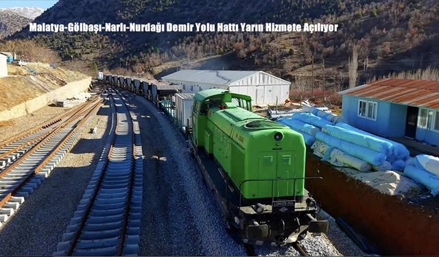 Malatya, Gölbaşı, Narlı ve Nurdağı Demir Yolu Hattı Yarın Hizmete Açılıyor