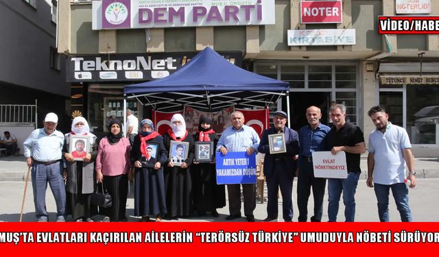 Muşlu aileler ,“Terörsüz Türkiye” umuduyla evlat nöbetini sürdürüyor