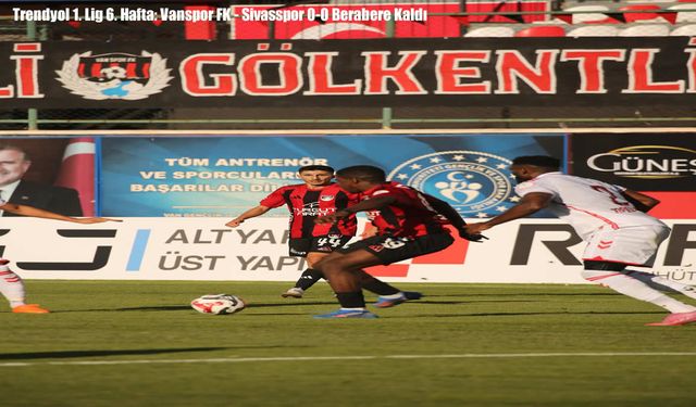 Trendyol 1. Lig 6. Hafta: Vanspor FK - Sivasspor 0-0 Berabere Kaldı