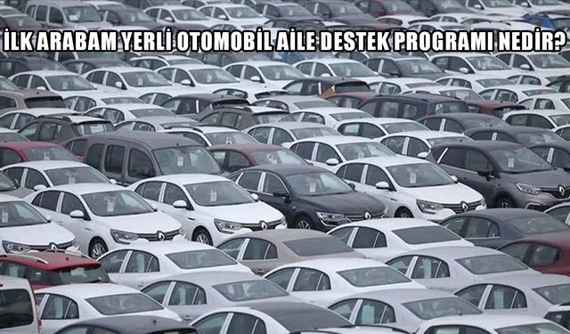 Hurda Teşviki 2025: İlk arabam yerli otomobil aile destek programı ve ÖTV indirimi güncel durumu