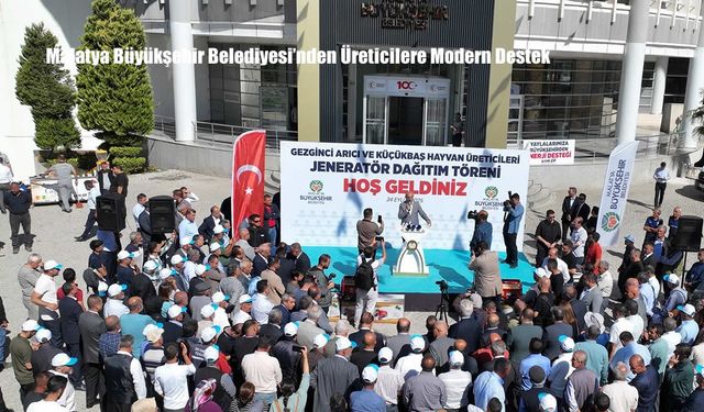 Malatya Büyükşehir Belediyesi’nden Üreticilere Modern Destek