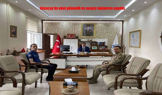Arpaçay’da Okul Güvenliği Masaya Yatırıldı