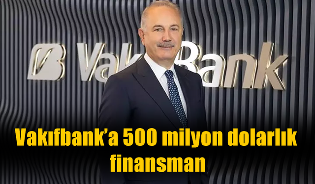 VakıfBank'ın uzun vadeli fonlama hamlesi: Kuwait Finance House'dan 500 milyon dolar