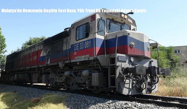 Malatya’da Hemzemin Geçitte Feci Kaza: Yük Treni 60 Yaşındaki Adama Çarptı