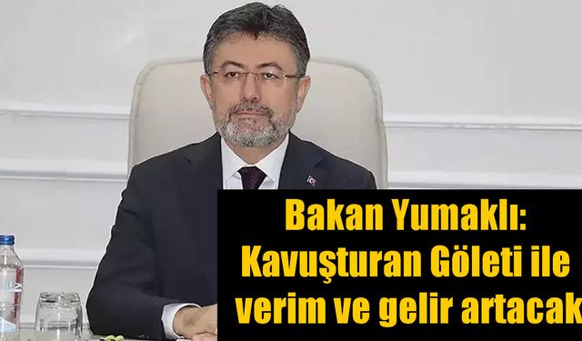 Bakan Yumaklı: Yeni Gölet Üreticinin Gelirini Artıracak