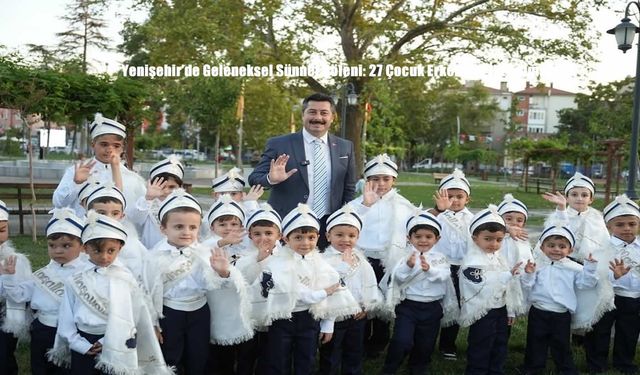 Yenişehir’de Geleneksel Sünnet Şöleni: 27 Çocuk Erkekliğe İlk Adımı Attı