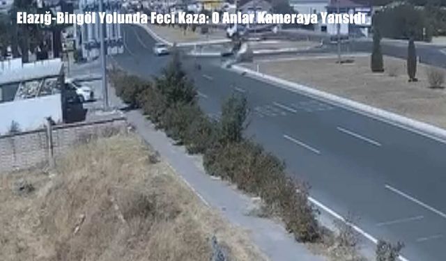 Elazığ-Bingöl Yolunda Feci Kaza: O Anlar Kameraya Yansıdı