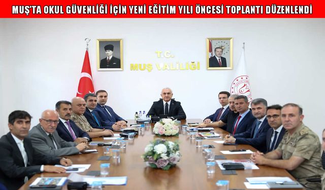 Muş’ta Vali Çakır başkanlığında 'okul güvenliği' toplantısı yapıldı