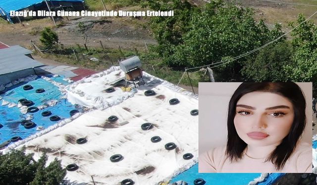 Elazığ’da Dilara Günana Cinayetinde Duruşma Ertelendi