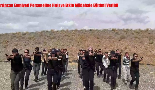 Erzincan Emniyeti Personeline Hızlı ve Etkin Müdahale Eğitimi Verildi
