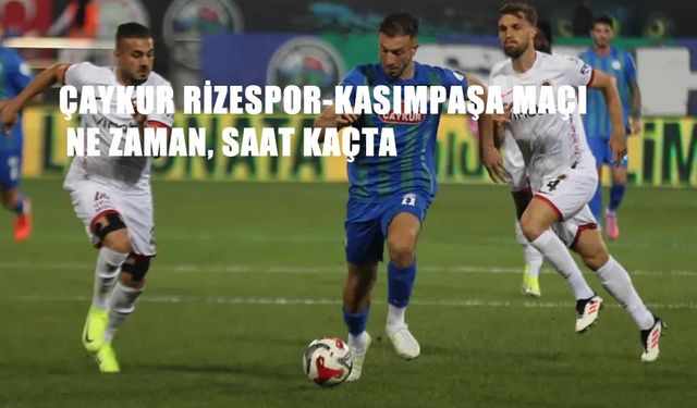 Çaykur Rizespor-Kasımpaşa Maçı Ne Zaman, Saat Kaçta ve Hangi Kanalda? Süper Lig 7. Hafta Mücadelesi