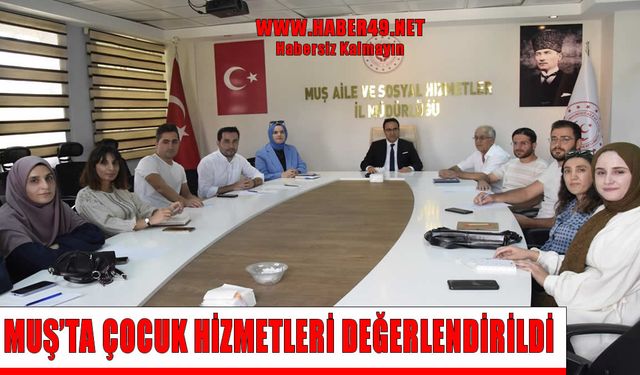 Muş’ta çocuk hizmetlerinin kalitesi artırılıyor