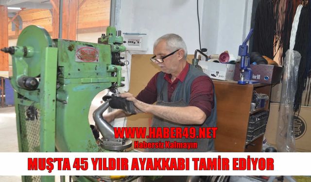 Muş’ta babadan oğula ayakkabı tamirciliği: Fikret Tekin'in 45 yıllık hikayesi