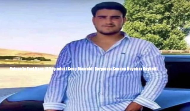 Patnos’ta Feci Kaza: 17 Yaşındaki Genç Otomobil Çarpması Sonucu Hayatını Kaybetti