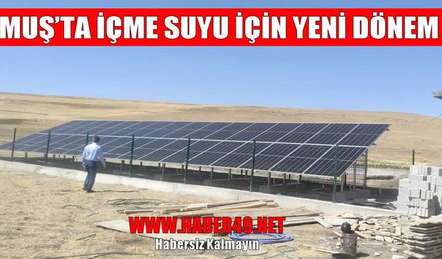 Muş’ta köylüler güneşle çalışan suya kavuşuyor