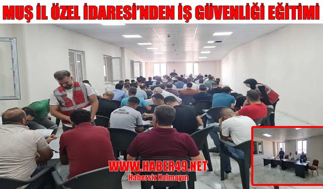 Muş İl Özel İdaresi personeline ‘İş Güvenliği Eğitimi’ verildi
