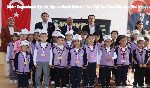 Çıldır Kaymakamı Aytürk, Öğrencilerle Buluştu: Yeni Eğitim Yılına Moral ve Motivasyon