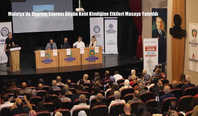 Malatya’da Deprem Sonrası Göçün Kent Kimliğine Etkileri Masaya Yatırıldı