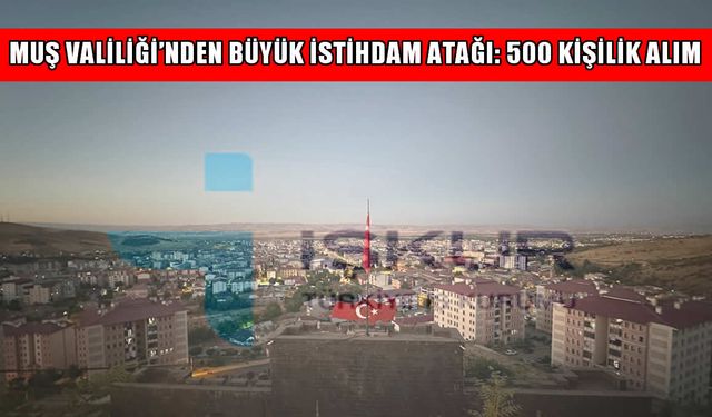 Muş Valiliği bünyesindeki kurumlara 500 personel alınacak
