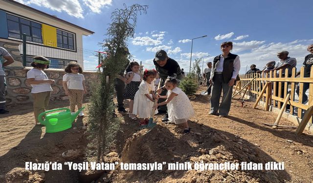 Elazığ’da Minik Öğrenciler “Yeşil Vatan” İçin Fidan Dikti