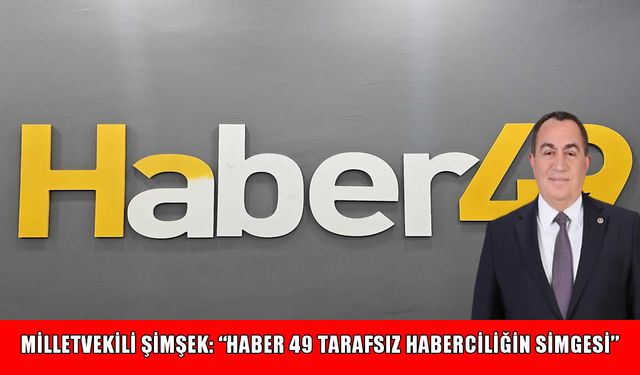 AK Parti Muş Milletvekili Şimşek’ten Haber49’a 22. yıl tebriği