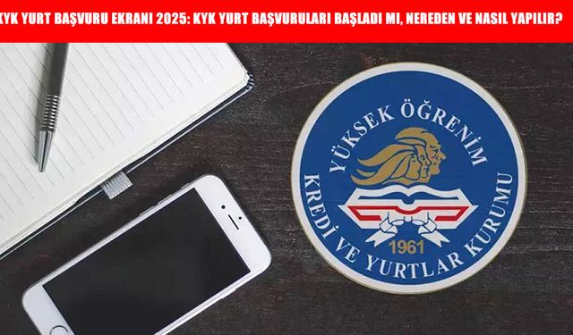 KYK Yurt Başvuru Ekranı 2025: KYK Yurt Başvuruları Başladı Mı, Nereden ve Nasıl Yapılır?