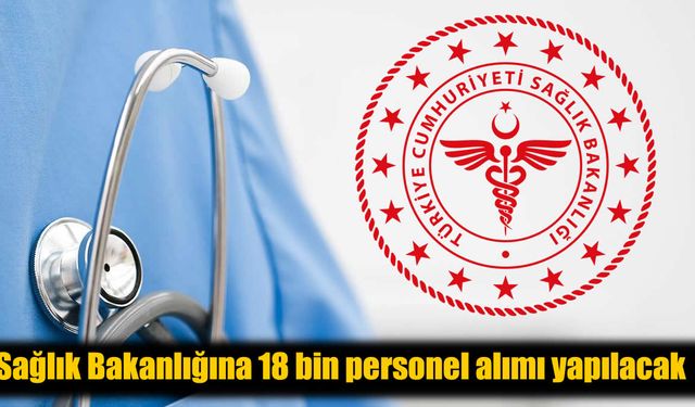 Sağlık Bakanlığı 18 Bin Yeni Personel Alacak