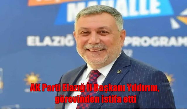 AK Parti Elazığ İl Başkanı istifa etti