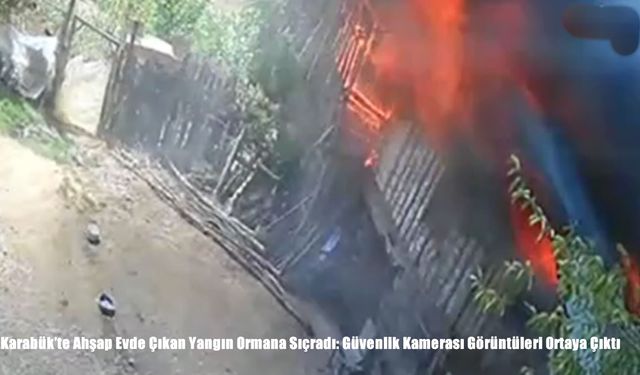 Karabük’te Ahşap Evde Çıkan Yangın Ormana Sıçradı