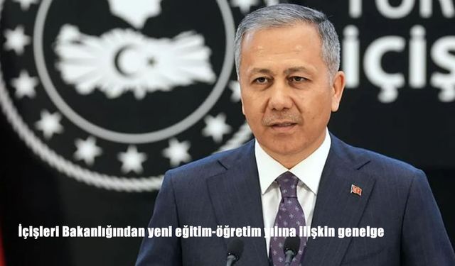 İçişleri Bakanlığı’ndan yeni eğitim-öğretim yılına yönelik güvenlik ve trafik genelgesi