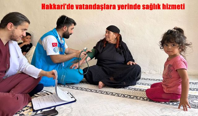 Hakkâri’de Vatandaşlara Evde Sağlık Hizmeti Devam Ediyor