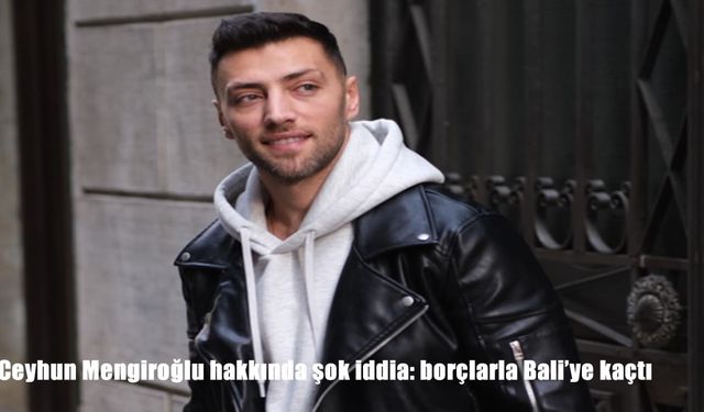 Ceyhun Mengiroğlu Hakkında Çarpıcı İddia: Yüklü Borçların Ardından Bali’ye Kaçtı