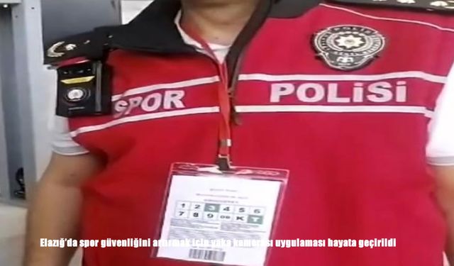 Elazığ’da Spor Güvenliği İçin Yaka Kamerası Uygulaması Başlatıldı