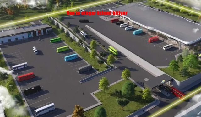 Van’a Modern Otogar: Yılların Özlemi Sona Eriyor