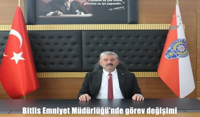 Bitlis Emniyet Müdürlüğü’nde Görev Değişimi