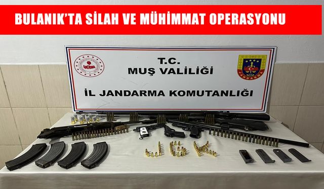 Bulanık’ta operasyon: Çok sayıda silah ve mühimmat ele geçirildi