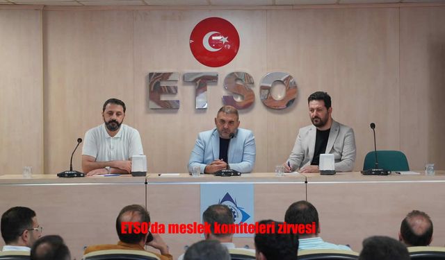 ETSO’da Meslek Komiteleri Ortak Zirvesi Düzenlendi