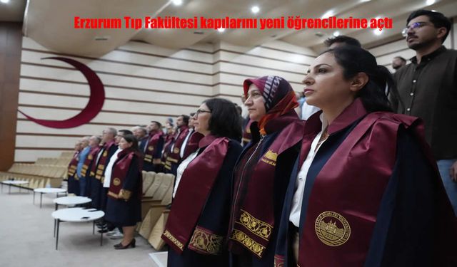 Erzurum Tıp Fakültesi Yeni Döneme Kapılarını Açtı