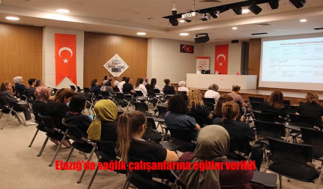 Elazığ Fethi Sekin Şehir Hastanesi’nde Sağlık Çalışanlarına Eğitim Verildi