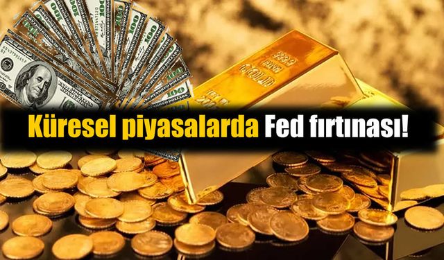 Küresel piyasalarda Fed fırtınası: Altın ve doların rotası şaştı