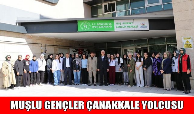 Muşlu gençler 'Tarih, Medeniyet ve Kültür Kampı’na uğurlandı