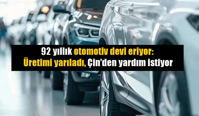 92 Yıllık Otomotiv Devi Krizde: Çin Modeliyle Umut Arıyor